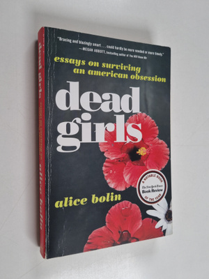 Alice Bolin : Dead Girls - Essays on Surviving an America...