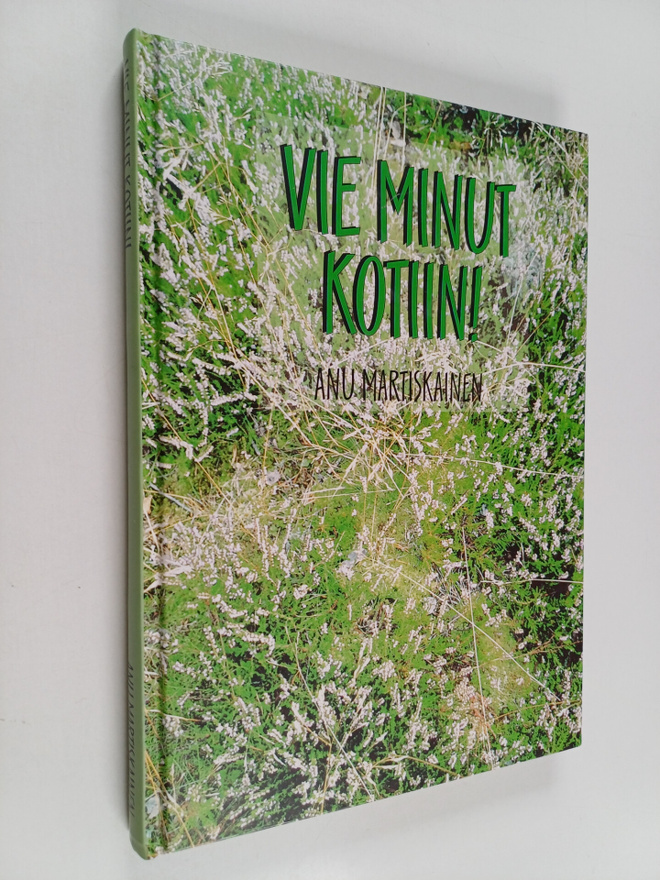 Anu Martiskainen : Vie minut kotiin!