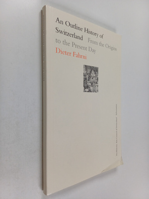Dieter Fahrni : An Outline History of Switzerland - From ...