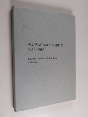 Sirkka Törrönen : Aluesairaalain liitto 1958-1985 : katsa...