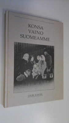 Lauri Kantee : Konsa vaino Suomeamme (signeerattu)
