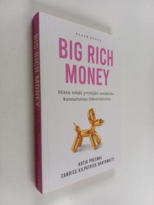 Katja Presnal : Big rich money : miten tehdä yrittäjän un...