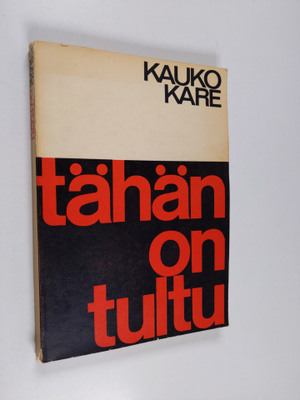 Kauko Kare : Tähän on tultu