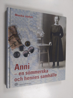 Monika Janfelt : Anni - en sömmerska och hennes samhälle