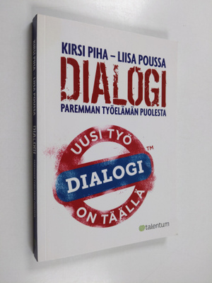 Kirsi Piha ym. : Dialogi : paremman työelämän puolesta