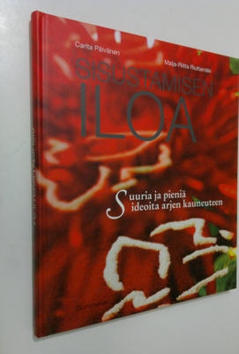 Carita Päivänen : Sisustamisen iloa : suuria ja pieniä id...