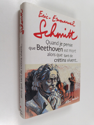Eric-Emmanuel Schmitt : Quand je pense que Beethoven est ...