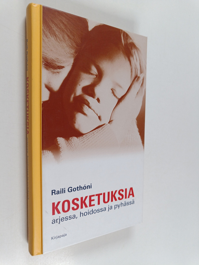 Raili Gothoni : Kosketuksia: arjessa, hoidossa ja pyhässä