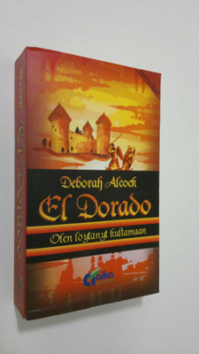 Deborah Alcock : El Dorado : olen löytänyt kultamaan