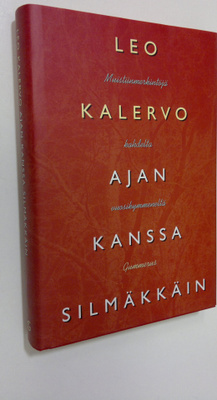 Leo Kalervo : Ajan kanssa silmäkkäin : muistiinmerkintöjä...