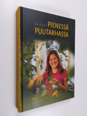Eija Klaucke : Pienessä puutarhassa : unelmien täyttymyksiä