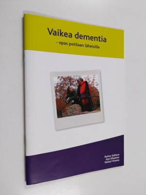 Raimo Sulkava : Vaikea dementia : opas potilaan läheisille