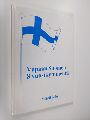 Väinö Salo : Vapaan suomen 8 vuosikymmentä (signeerattu)
