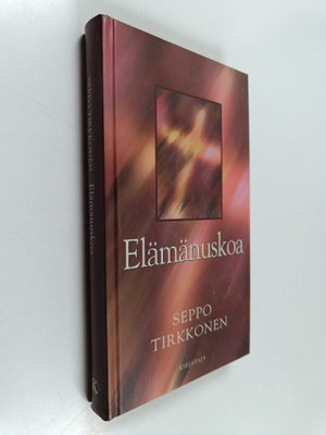 Seppo Tirkkonen : Elämänuskoa