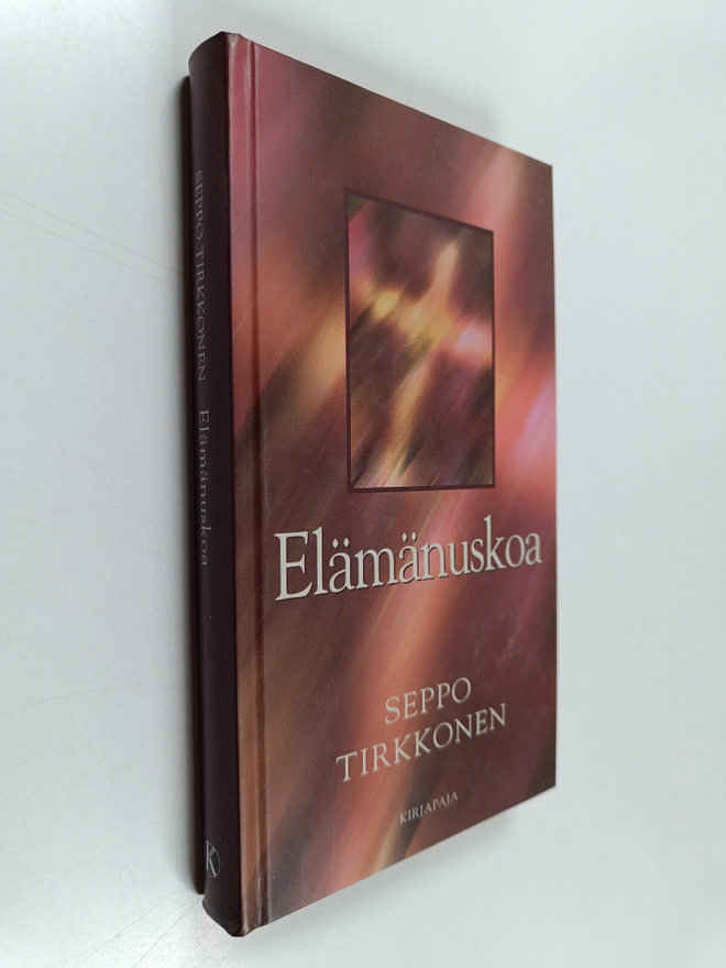 Seppo Tirkkonen : Elämänuskoa