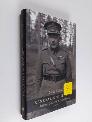 Mika Kulju : Kenraalin viisi sotaa : Hjalmar Siilasvuon e...