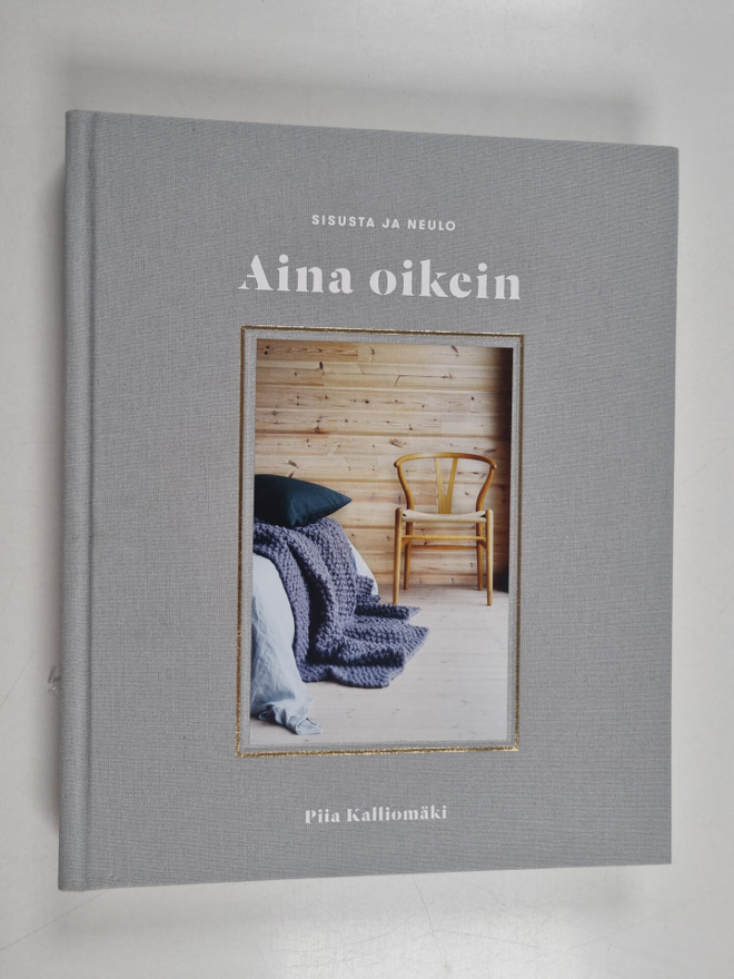 Piia Kalliomäki : Aina oikein : sisusta ja neulo