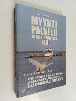 Jukka Hamalainen : Myynti, palvelu ja onnistumisen ilo : ...