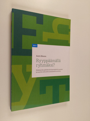 Antti Maunu : Ryyppäämällä ryhmäksi? : ehkäisevän päihdet...