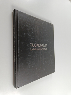 Tuokiokuvia Etelä-Karjalan tehtailta