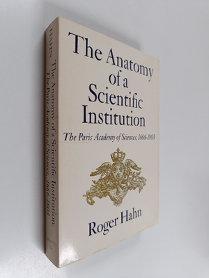 Roger Hahn : The Anatomy of a Scientific Institution - Th...