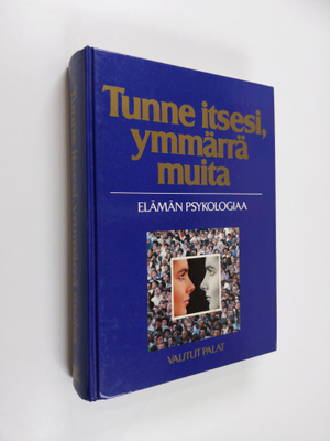 Tunne itsesi, ymmärrä muita : elämän psykologiaa