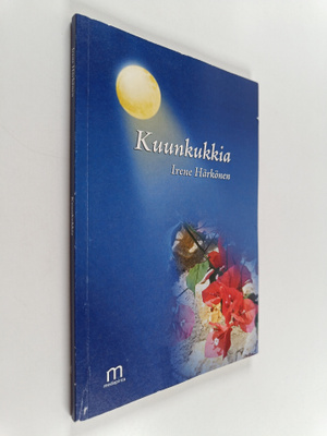 Irene Härkönen : Kuunkukkia : runokirja