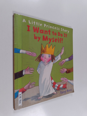 Tony Ross : I want to do it myself : a Little Princess story