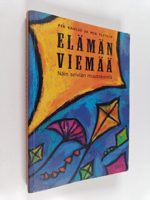 Pia Kaulio : Elämän viemää : näin selviän muutoksista