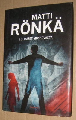 ^o^ Matti Rönkä : Tuliaiset Moskovasta (1p 2009)