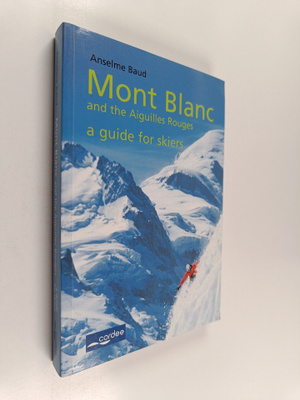 Anselme Baud : Mont Blanc and the Aiguilles Rouges : A Gu...