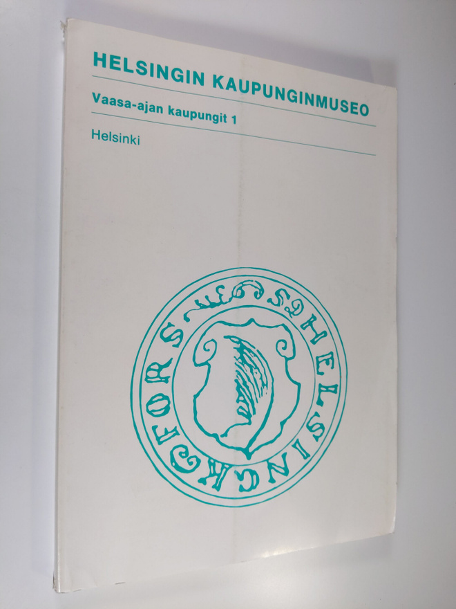 Markku Heikkinen : Vaasa-ajan kaupungit 1 : Helsinki