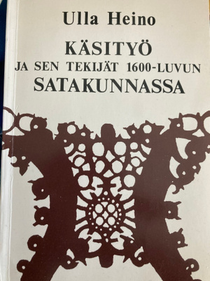 HEINO: KÄSITYÖ JA SEN TEKIJÄT 1600-LUVUN SATAKUNNASSA