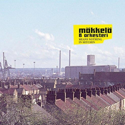 Mäkkelä & Orkesteri - Means Nothing In Hitchin (CD)