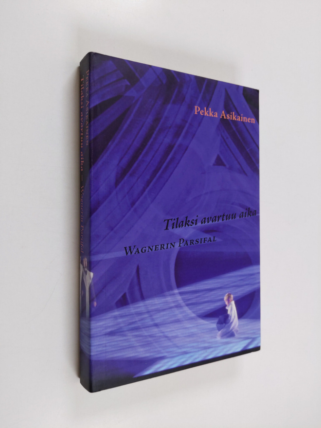 Pekka Asikainen : Tilaksi avartuu aika : Wagnerin Parsifal