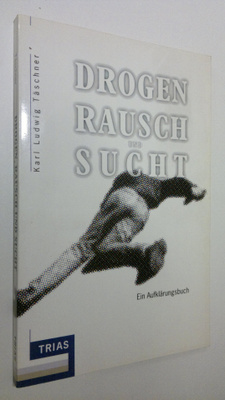 Karl Ludwig Täschner : Drogen Rausch und Sucht : Ein Aufk...