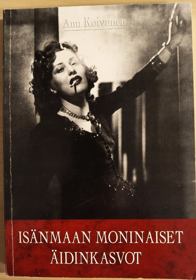 Anu Koivunen: Isänmaan moninaiset äidinkasvot