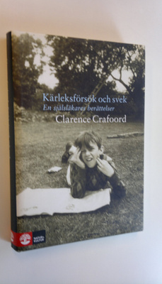Clarence Crafoord : Kärleksförsök och svek - En själsläka...