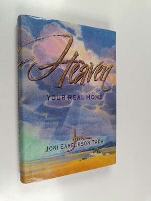 Joni Eareckson Tada : Heaven - Your Real Home
