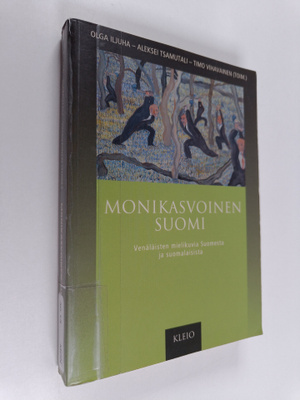 Timo Vihavainen ym. : Monikasvoinen Suomi : venäläisten m...