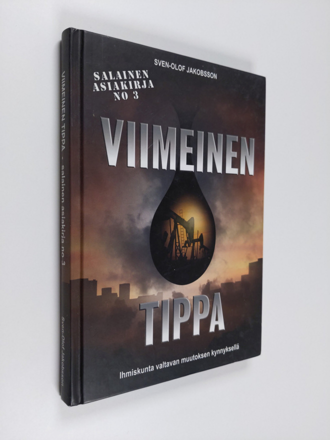 Sven-Olof Jakobsson : Viimeinen tippa : öljyn loppumisest...