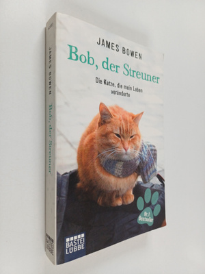 James Bowen : Bob, der Streuner : die Katze, die mein Leb...