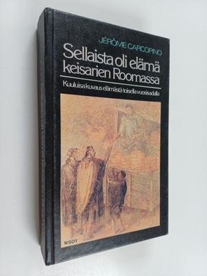 Jerome Carcopino : Sellaista oli elämä keisarien Roomassa
