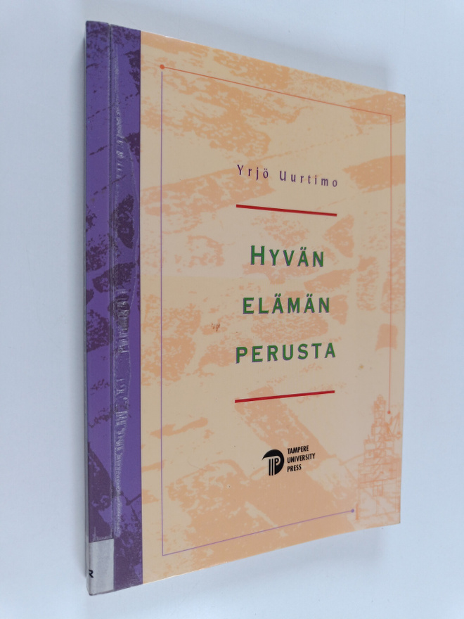 Yrjö Uurtimo : Hyvän elämän perusta : etiikan ja tiedon, ...