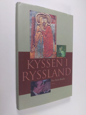 Per-Arne Bodin : Kyssen i Ryssland och andra essäer om ry...