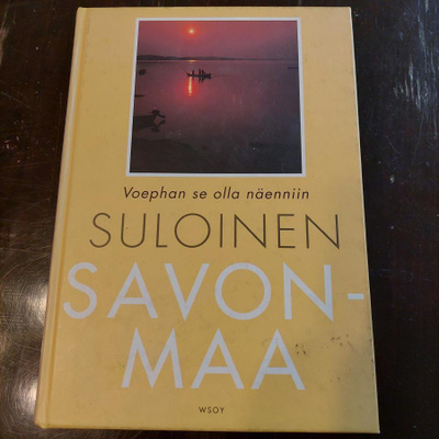 Suloinen Savonmaa : voephan se olla näenniin