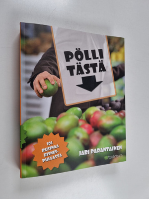 Jari Parantainen : Pölli tästä : 101 rusinaa bisnespullasta
