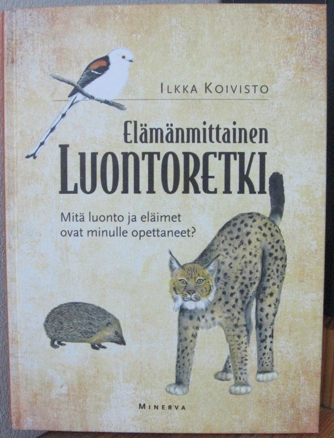 Ilkka Koivisto: Elämänmittainen luontoretki, Minerva 2011.