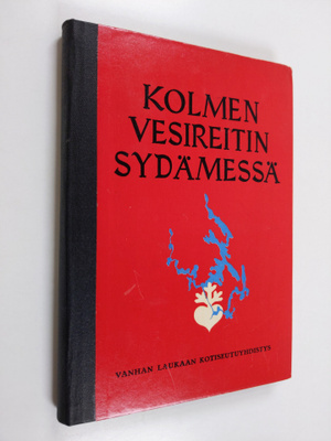 Väinö Valorinta : Kolmen vesireitin sydämessä : kaikuja K...