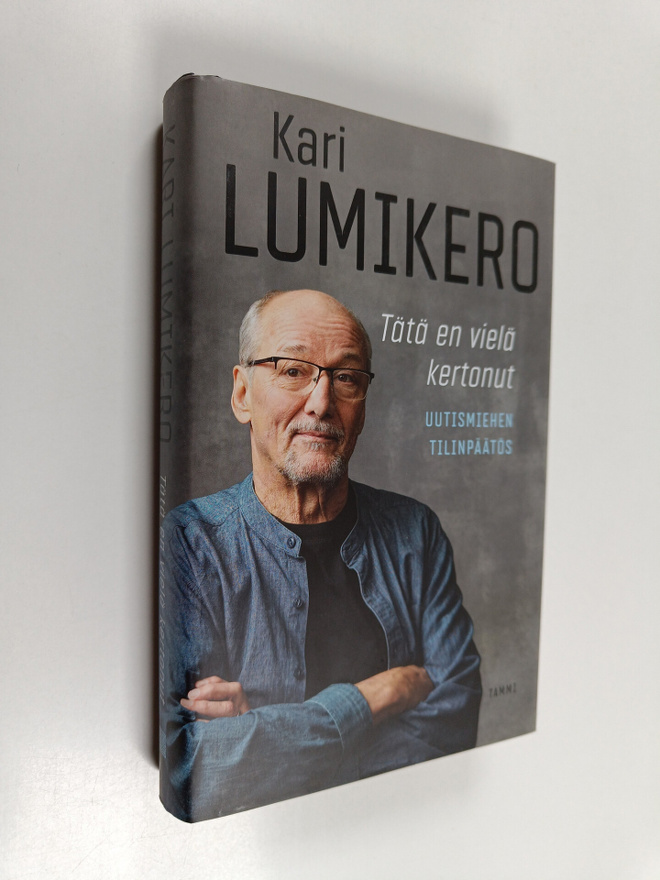 Kari Lumikero : Tätä en vielä kertonut : uutismiehen tili...